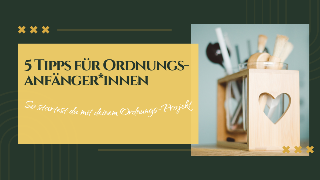 Blogpost-Titel "5 Tipps für Ordnungs-Anfänger*innen"